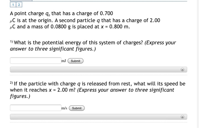 A Point Charge Q That Has A Charge Of 0 700 Uc Is At The Origin A Second Particle Q That Has A Charge Of 2 00 C And A 1