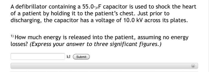 A Defibrillator Containing A 55 0 Uf Capacitor Is Used To Shock The Heart Of A Patient By Holding It To The Patient S Ch 1