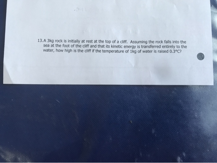 13 A 3kg Rock Is Initially At Rest At The Top Of A Cliff Assuming The Rock Falls Into The Sea At The Foot Of The Cliff 1