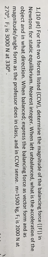 1 10 Pt For The Two Forces Listed Ccw Determine The Magnitude Of The Balancing Force Fi In Newtons For Static Equ 1