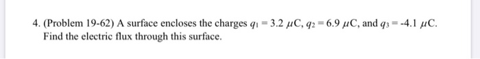 4 Problem 19 62 A Surface Encloses The Charges Qi 3 2 Uc 92 6 9 Find The Electric Flux Through This Surface C A 1
