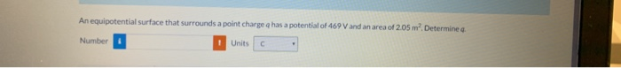 An Equipotential Surface That Surrounds A Point Charge Has A Potential Of 469 V And An Area Of 205 M Determine A Number 1