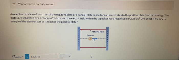 Your Answer Is Partially Correct An Electron Is Released From Rest At The Negative Plate Of A Parallel Plate Capacito 1