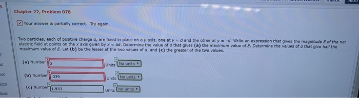 Chapter 22 Problem 078 Your Answer Is Partially Correct Try Again Two Particles Each Of Positive Charge Q Are Fixed 1
