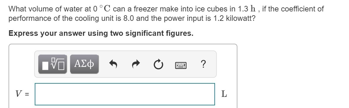 What Volume Of Water At 0 C Can A Freezer Make Into Ice Cubes In 1 3 H If The Coefficient Of Performance Of The Cooli 1