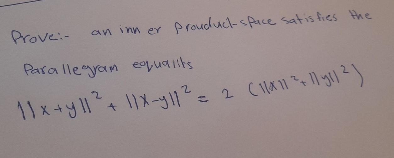 Prove An Inn Er Prouduct Space Satisfies The Para Llegram Equalits 11x Y11 11x 411 2 2 11x11 11 Yll 2 1