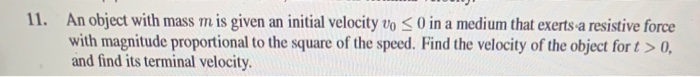 11 An Object With Mass M Is Given An Initial Velocity Vo 0 In A Medium That Exerts A Resistive Force With Magnitude Pr 1