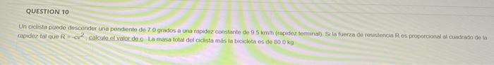 Question 10 Un Ciclista Puede Descender Una Pendiente De 70 Grados A Una Rapidez Constante De 95 Kmh Rapidez Terminal 1