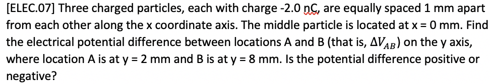 Elec 07 Three Charged Particles Each With Charge 2 0 Ns Are Equally Spaced 1 Mm Apart From Each Other Along The X C 1