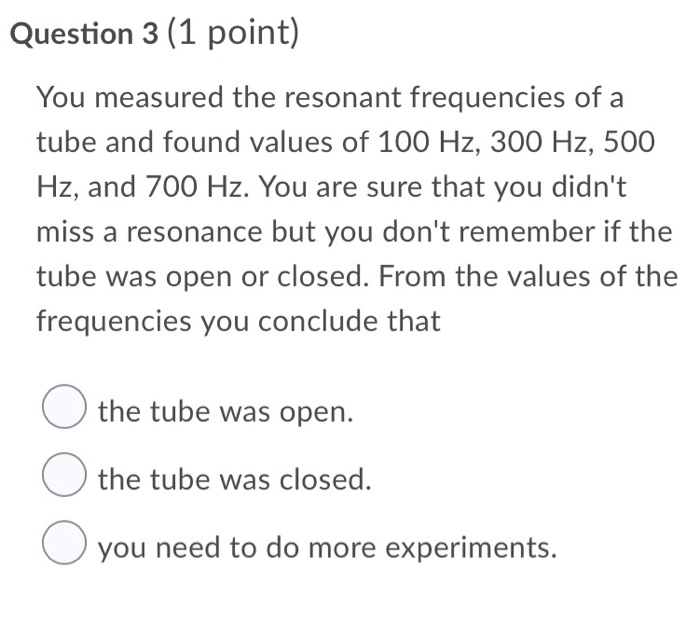 Question 3 1 Point You Measured The Resonant Frequencies Of A Tube And Found Values Of 100 Hz 300 Hz 500 Hz And 700 1