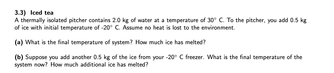 3 3 Iced Tea A Thermally Isolated Pitcher Contains 2 0 Kg Of Water At A Temperature Of 30 C To The Pitcher You Add 0 1