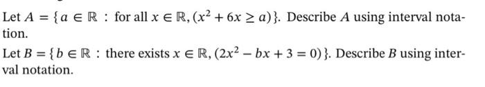 Let A A E R For All X R X2 6x A Describe A Using Interval Nota Tion Let B Ber There Exists X Er 1