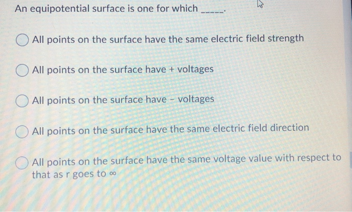 An Equipotential Surface Is One For Which O All Points On The Surface Have The Same Electric Field Strength O All Points 1