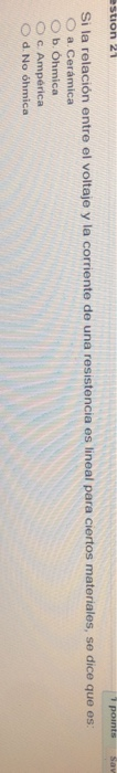 1 Points Sav Estion 21 Si La Relacion Entre El Voltaje Y La Corriente De Una Resistencia Es Lineal Para Ciertos Material 1