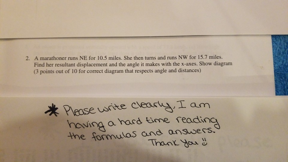 2 A Marathoner Runs Ne For 10 5 Miles She Then Turns And Runs Nw For 15 7 Miles Find Her Resultant Displacement And T 1
