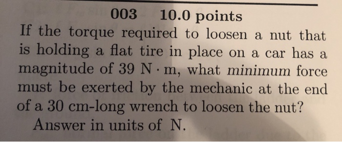 003 10 0 Points If The Torque Required To Loosen A Nut That Is Holding A Flat Tire In Place On A Car Has A Magnitude Of 1
