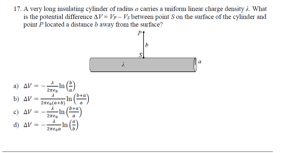 17 A Very Long Insulating Cylinder Of Radius A Carries A Uniform Linear Charge Density 2 What Is The Potential Differe 1