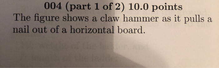 004 Part 1 Of 2 10 0 Points The Figure Shows A Claw Hammer As It Pulls A Nail Out Of A Horizontal Board 30 Cm Singl 1