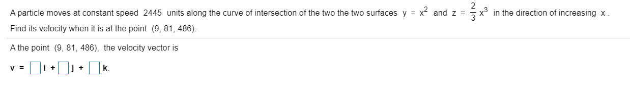 A Particle Moves At Constant Speed 2445 Units Along The Curve Of Intersection Of The Two The Two Surfaces Y X2 And Z 1