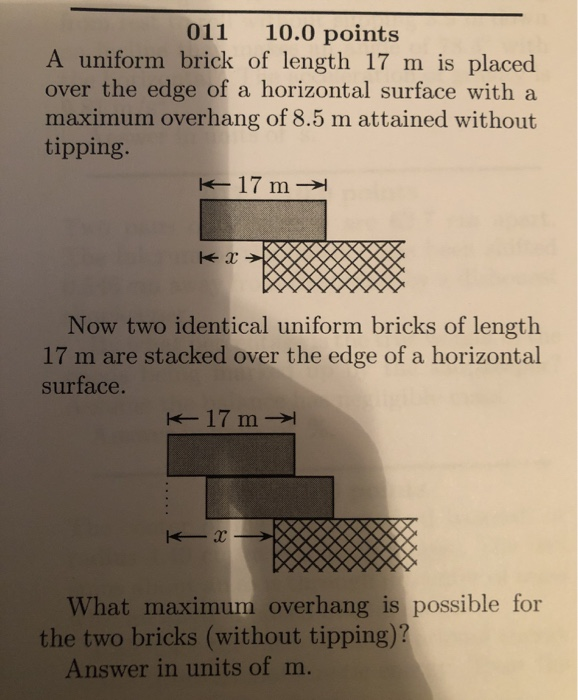 011 10 0 Points A Uniform Brick Of Length 17 M Is Placed Over The Edge Of A Horizontal Surface With A Maximum Overhang O 1