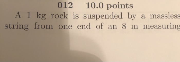012 10 0 Points A 1 Kg Rock Is Suspended By A Massless String From One End Of An 8 M Measuring Stick 0 1 2 3 4 5 6 7 1