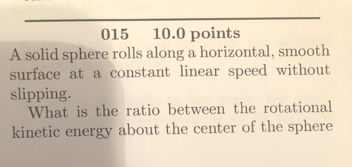 015 10 0 Points A Solid Sphere Rolls Along A Horizontal Smooth Surface At A Constant Linear Speed Without Slipping Wha 1