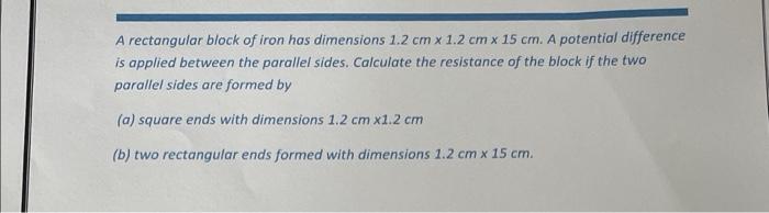 A Rectangular Block Of Iron Has Dimensions 1 2 Cm X 1 2 Cm X 15 Cm A Potential Difference Is Applied Between The Parall 1