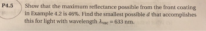 P4 5 Show That The Maximum Reflectance Possible From The Front Coating In Example 4 2 Is 46 Find The Smallest Possible 1