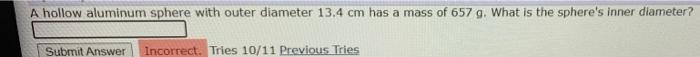 A Hollow Aluminum Sphere With Outer Diameter 13 4 Cm Has A Mass Of 657 G What Is The Sphere S Inner Diameter Submit An 1