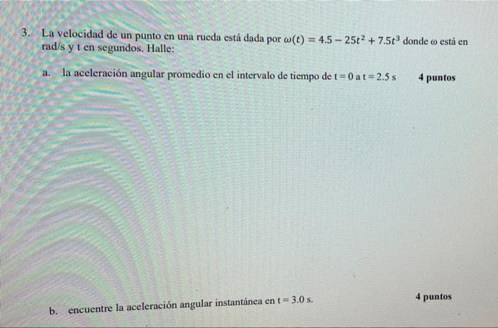 3 The Speed Of A Point On A Wheel Is Given By W T 4 5 25c 7 5t Where W Is In Rad S And Tin Seconds Find A Th 2