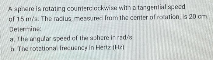 A Sphere Is Rotating Counterclockwise With A Tangential Speed Of 15 M S The Radius Measured From The Center Of Rotatio 1