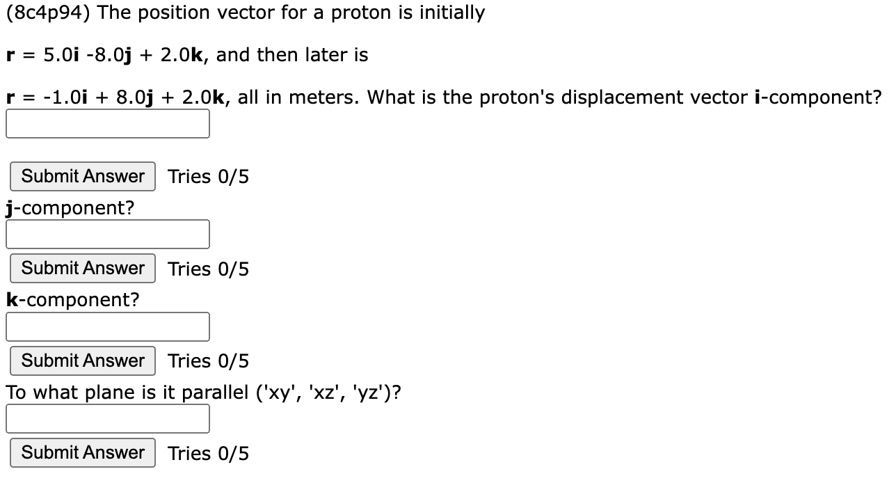 8c4p94 The Position Vector For A Proton Is Initially R 5 0i 8 0j 2 0k And Then Later Is R 1 0i 8 0j 2 0k 1