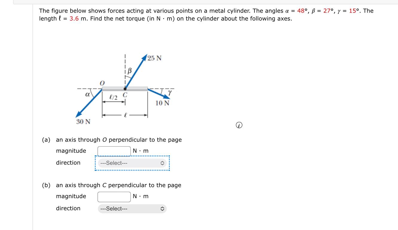The Figure Below Shows Forces Acting At Various Points On A Metal Cylinder The Angles A 48 B 27 Y 15o The Le 1