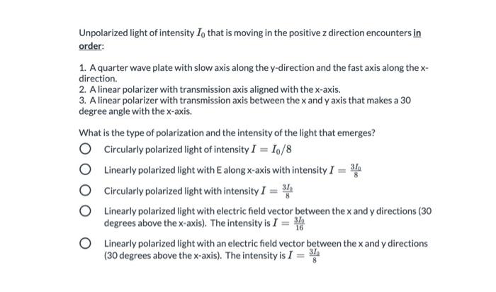 Unpolarized Light Of Intensity Io That Is Moving In The Positive Z Direction Encounters In Order 1 A Quarter Wave Plat 1