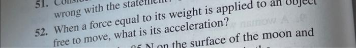 51 Wrong With The Sta 52 When A Force Equal To Its Weight Is Applied To An Free To Move What Is Its Acceleration On 1