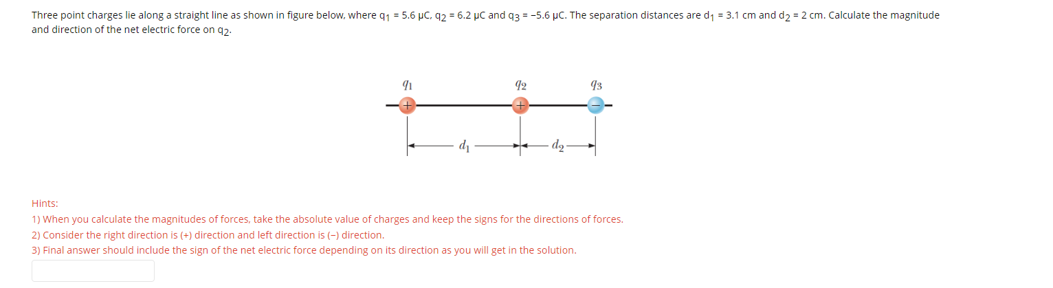 Three Point Charges Lie Along A Straight Line As Shown In Figure Below Where 91 5 6 Uc 92 6 2 Pc And Q3 5 6 Uc 1
