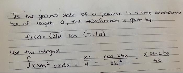 To The Ground State Of A Particle In A One Dimensional Box Of Length A The Wave Function Is Given By Y4 X 21a Sen 1