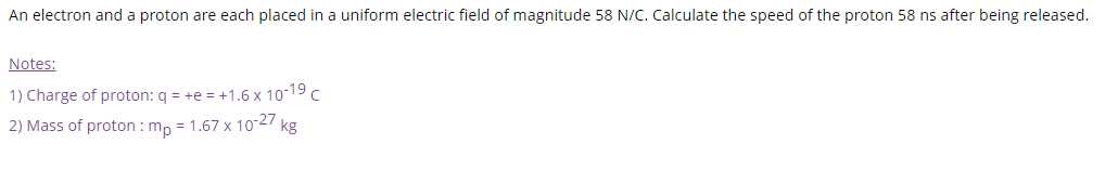 An Electron And A Proton Are Each Placed In A Uniform Electric Field Of Magnitude 58 N C Calculate The Speed Of The Pro 1