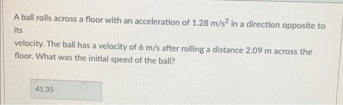 A Ball Rolls Across A Floor With An Acceleration Of 1 28 M S2 In A Direction Opposite To Its Velocity The Ball Has A Ve 1