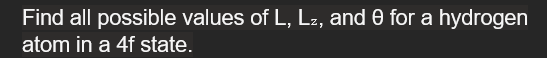 Find All Possible Values Of L Lz And For A Hydrogen Atom In A 4f State 1