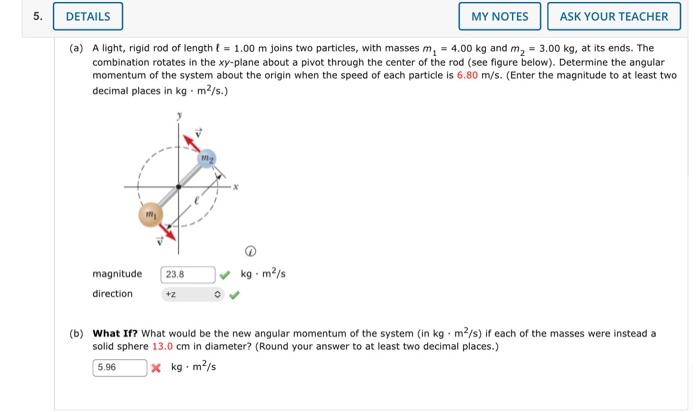 5 Details My Notes Ask Your Teacher A A Light Rigid Rod Of Length T 1 00 M Joins Two Particles With Masses M 4 1