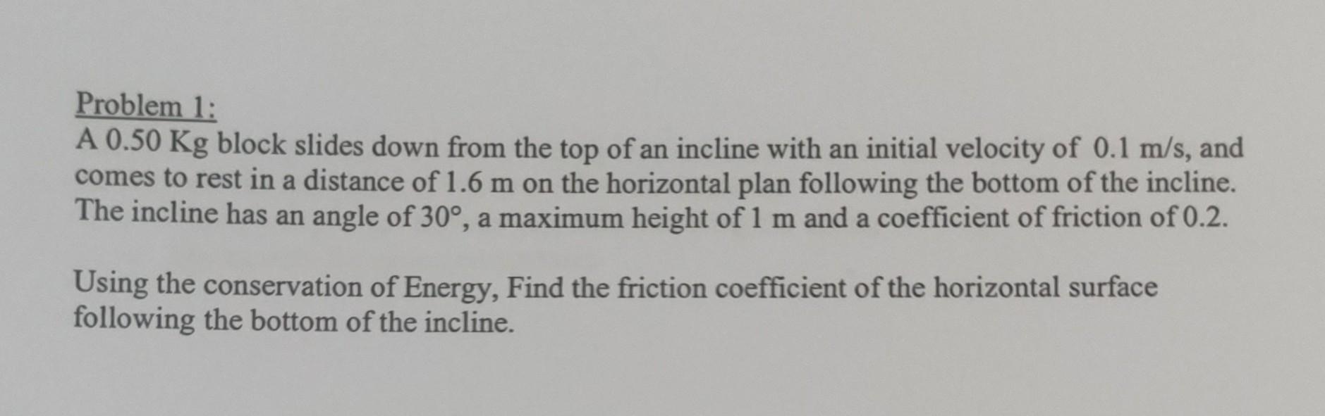 Problem 1 A 0 50 Kg Block Slides Down From The Top Of An Incline With An Initial Velocity Of 0 1 M S And Comes To Rest 1