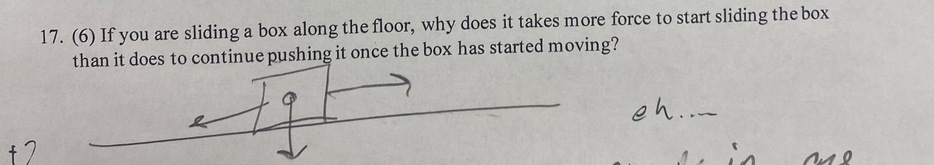 17 6 If You Are Sliding A Box Along The Floor Why Does It Takes More Force To Start Sliding The Box Than It Does To 1