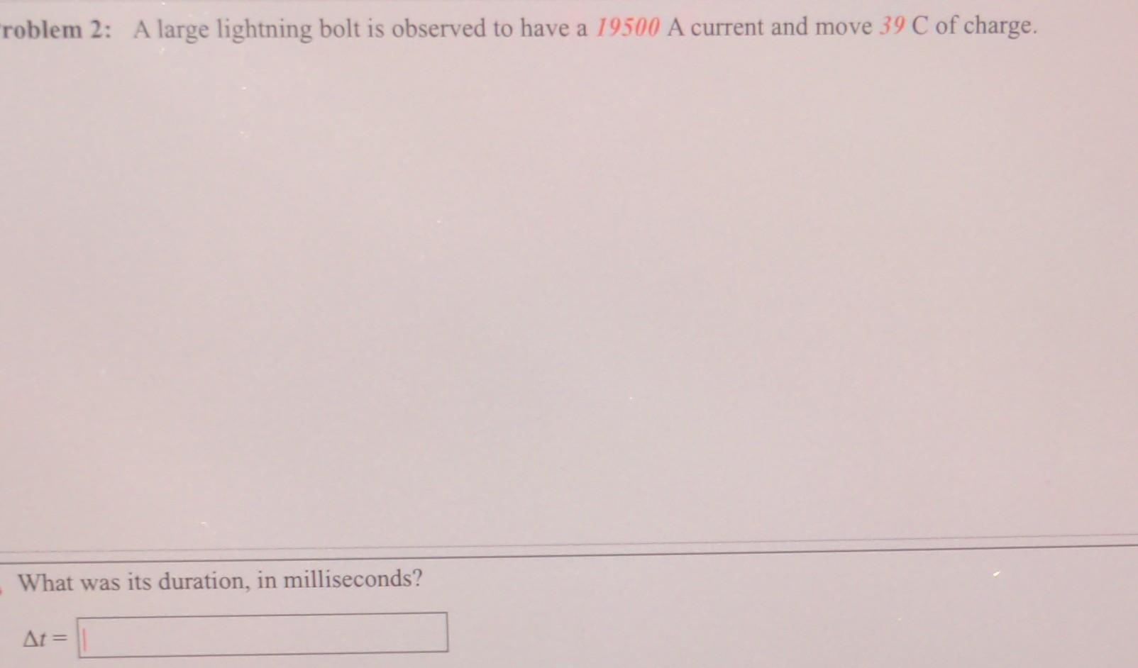 Roblem 2 A Large Lightning Bolt Is Observed To Have A 19500 A Current And Move 39 C Of Charge What Was Its Duration I 1