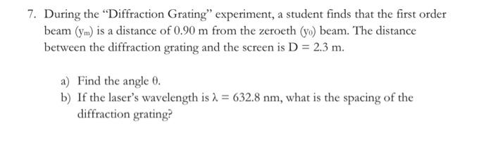 7 During The Diffraction Grating Experiment A Student Finds That The First Order Beam Ym Is A Distance Of 0 90 M F 1