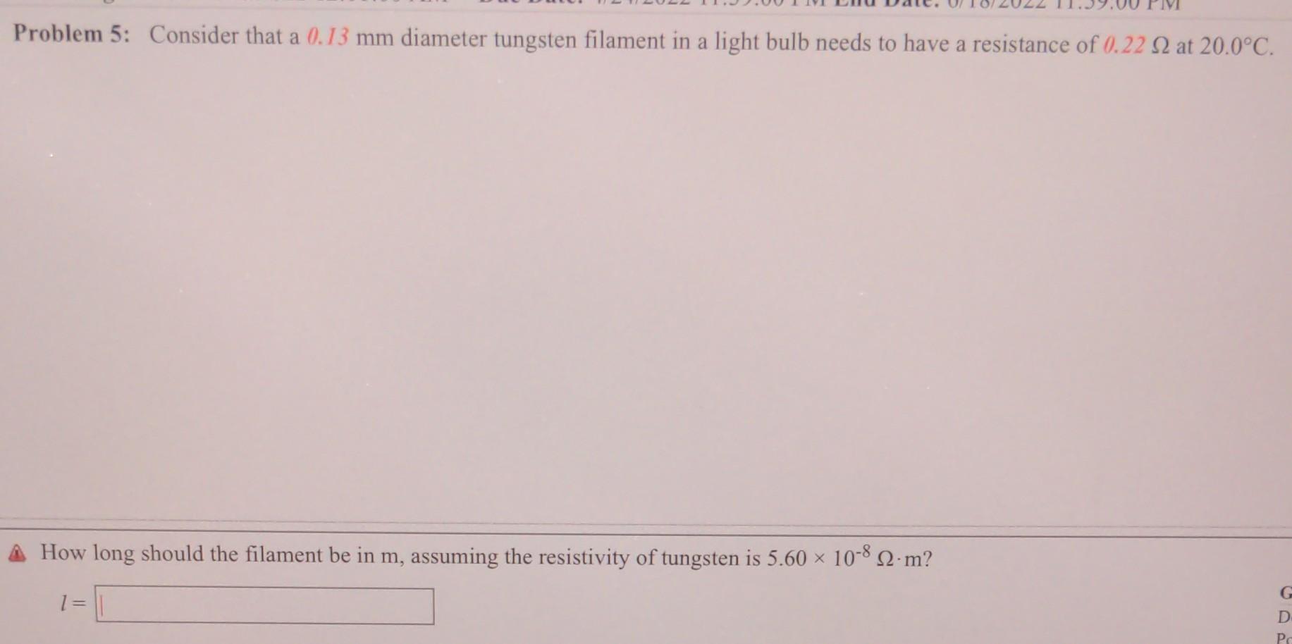 Problem 5 Consider That A 0 13 Mm Diameter Tungsten Filament In A Light Bulb Needs To Have A Resistance Of 0 22 2 At 20 1