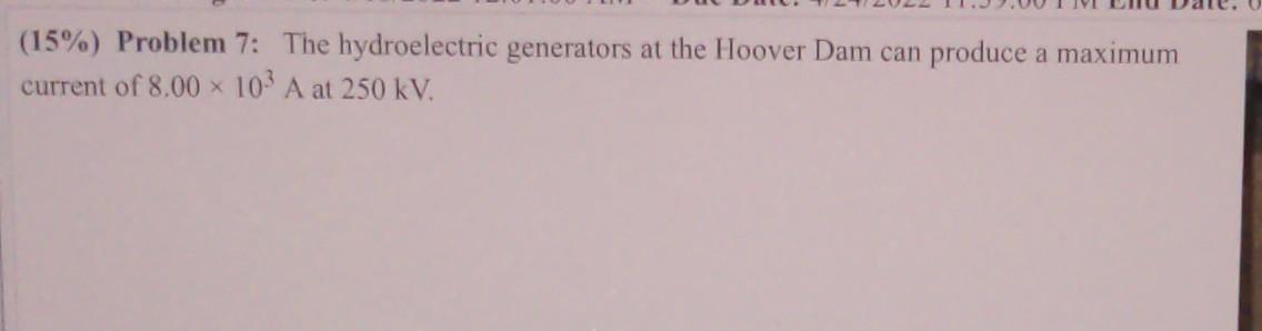 15 Problem 7 The Hydroelectric Generators At The Hoover Dam Can Produce A Maximum Current Of 8 00 X 103 A At 250 Kv 1