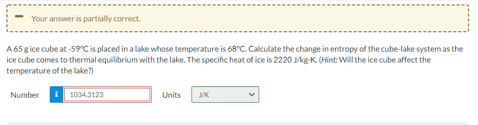 Your Answer Is Partially Correct A 65 G Ice Cube At 59 C Is Placed In A Lake Whose Temperature Is 68 C Calculate The C 1