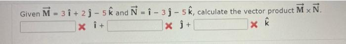 X Given N 3 29 5k And N 9 3g 5k Calculate The Vector Product M N X It X S 1x 1