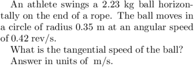 An Athlete Swings A 2 23 Kg Ball Horizon Tally On The End Of A Rope The Ball Moves In A Circle Of Radius 0 35 M At An 1